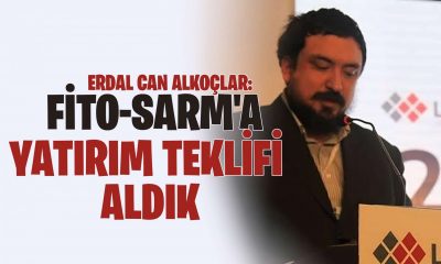 Erdal Can Alkoçlar: Fito-Sarm’a Yatırım Teklifi Aldık