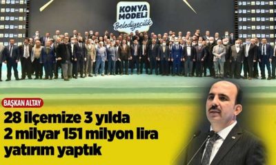 Başkan Altay: “28 İlçemize 3 Yılda 2 Milyar 151 Milyon Lira Yatırım Yaptık”