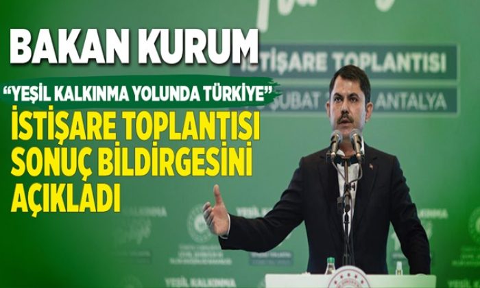 “YEŞİL KALKINMA YOLUNDA TÜRKİYE” İSTİŞARE TOPLANTISI SONUÇ BİLDİRGESİ