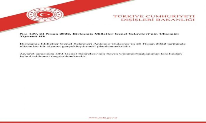 No: 139, 24 Nisan 2022, Birleşmiş Milletler Genel Sekreteri’nin Ülkemizi Ziyareti Hk.