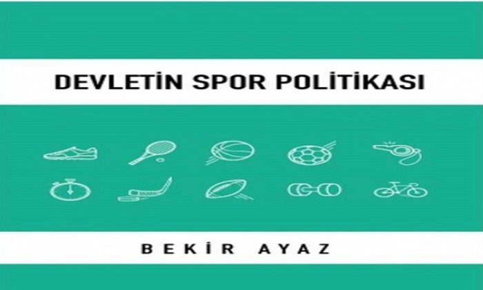 BEKİR AYAZ’IN “DEVLETİN SPOR POLİTİKASI “İSİMLİ KİTABI ÇIKTI